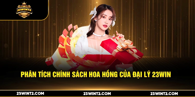 Phân tích chính sách hoa hồng của đại lý 23WIN 