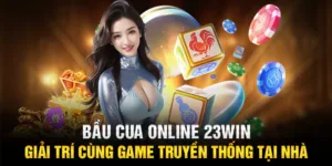 Bầu cua online 23WIN - Giải trí cùng game truyền thống tại nhà
