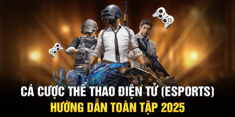Cá cược thể thao điện tử (Esports) - Hướng dẫn toàn tập 2025