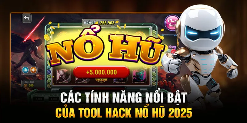Các tính năng nổi bật của tool hack nổ hũ 2025