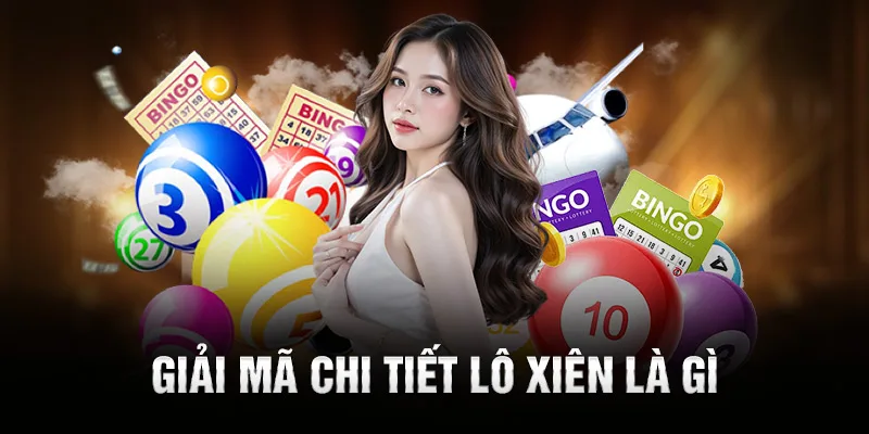 Giải mã chi tiết lô xiên là gì