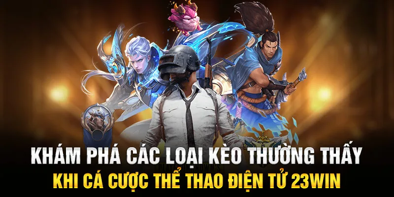 Khám phá các loại kèo thường thấy khi cá cược thể thao điện tử 23WIN