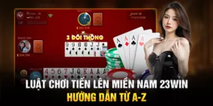 Luật chơi tiến lên miền Nam 23WIN: Hướng dẫn từ A-Z
