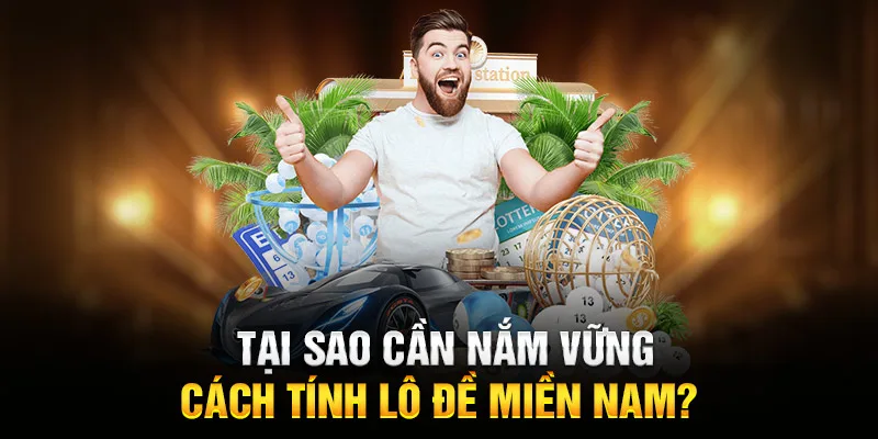 Tại sao cần nắm vững cách tính lô đề miền Nam?